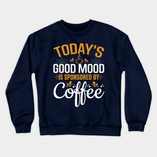 Today's Good Mood Is Sponsored By Coffee Crewneck Sweatshirt